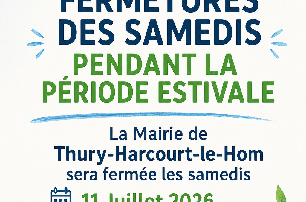 FERMETURES DES SAMEDIS PENDANT LA PÉRIODE ESTIVALE